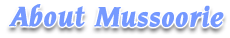 About Mussoorie