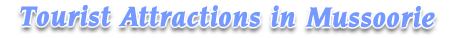 Tourist Attractions in Mussoorie