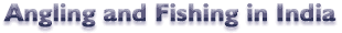 Angling and Fishing in India, Adventure Travel in India, India Adventure Tours, Fishing in India, Angling Tours in India, Angling India