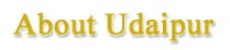 About Udaipur